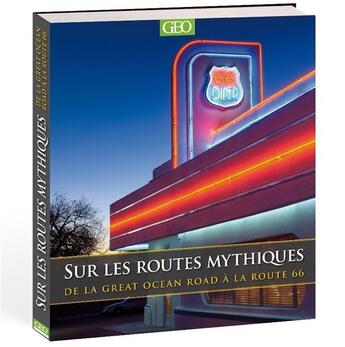 Couverture du livre « Sur les routes mythiques ; de la route 66 à la Great Ocean road » de  aux éditions Geo