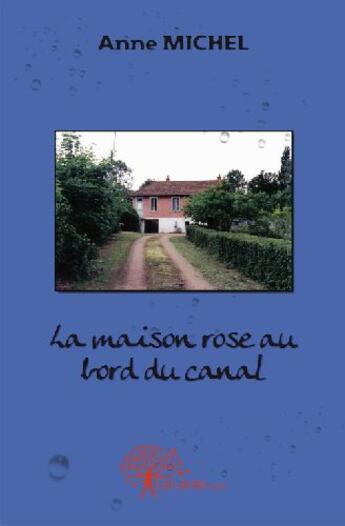 Couverture du livre « La maison rose au bord du canal » de Anne Michel aux éditions Edilivre