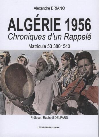 Couverture du livre « 1956 Algérie chroniques d'un rappelé » de Alexandre Briano aux éditions Presses Du Midi