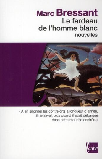 Couverture du livre « Le fardeau de l'homme blanc » de Marc Bressant aux éditions Editions De L'aube