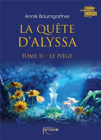 Couverture du livre « La quête d'Alyssa Tome 2 ; le piège » de Annick Baumgartner aux éditions Persee