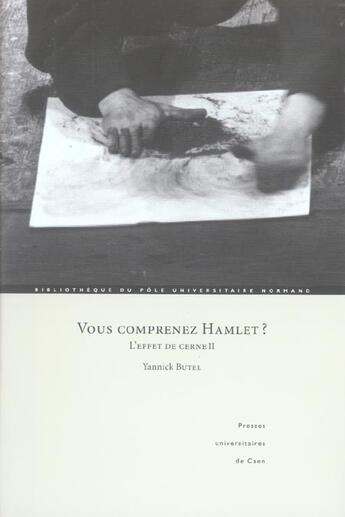 Couverture du livre « Vous comprenez hamlet ? - l'effet de cerne ii » de Yannick Butel aux éditions Pu De Caen