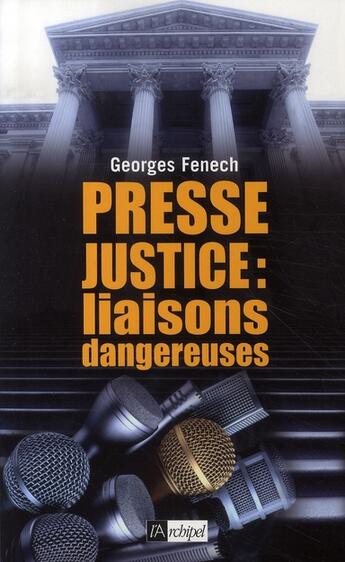 Couverture du livre « Presse, justice, liaisons dangereuses » de Georges Fenech aux éditions Archipel