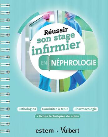 Couverture du livre « Réussir son stage infirmier en néphrologie » de Priscillia Leon aux éditions Vuibert