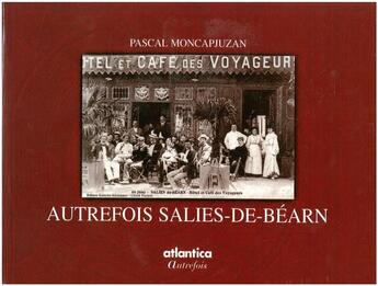 Couverture du livre « Autrefois salies-de-bearn » de Moncapjuzan Pascal aux éditions Atlantica