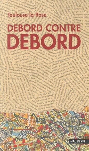 Couverture du livre « Debord contre Debord » de Toulouse La Rose aux éditions Nautilus