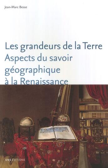 Couverture du livre « Les grandeurs de la terre ; aspects du savoir géographique à la renaissance » de Jean-Marc Besse aux éditions Ens Lyon