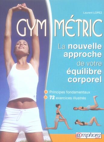 Couverture du livre « Gym-métric ; la nouvelle approche de votre équilibre corporel » de Laurent Lopez aux éditions Amphora