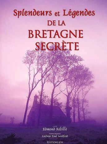 Couverture du livre « Splendeurs et légendes de la Bretagne secrète » de Andrew-Paul Sandford et Edmond Rebille aux éditions Jos Le Doare