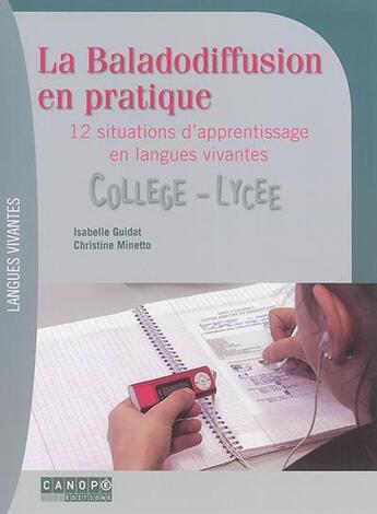 Couverture du livre « La baladodiffusion en pratique ; 12 situations d'apprentissage en langues vivantes ; collège/lycée » de Isabelle Guidat et Christine Minetto aux éditions Crdp Reims