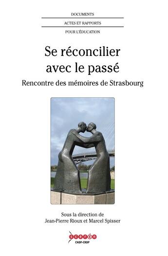 Couverture du livre « Se réconcilier avec le passé ; rencontre des mémoires de Strasbourg » de Jean-Pierre Rioux et Marcel Spisser et Collectif aux éditions Crdp De Strasbourg