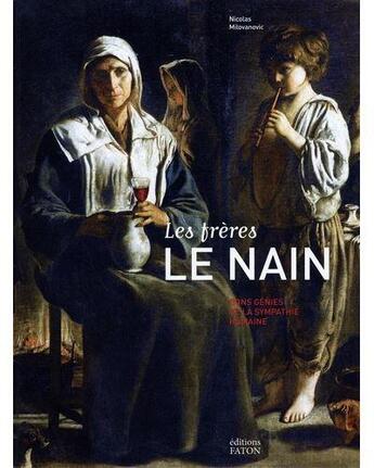 Couverture du livre « Les Frères le Nain ; biographie, étude et catalogue raisonné » de Nicolas Milovanovic aux éditions Faton