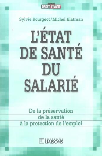 Couverture du livre « L'etat de sante du salarie ; de la preservation de la sante a la protection de l'emploi » de Michel Blatman et Sylvie Bourgeot aux éditions Liaisons