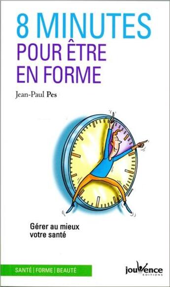 Couverture du livre « 8 minutes pour être en forme ; gérer au mieux votre santé » de Jean-Paul Pes aux éditions Jouvence