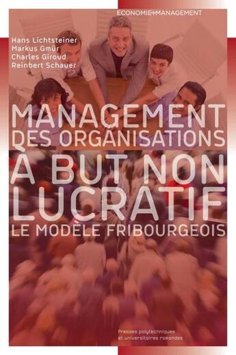 Couverture du livre « Management des organisations à but non lucratif ; le modèle fribourgeois » de Hans Lichtsteiner et Markus Gmur et Charles Giroud aux éditions Ppur