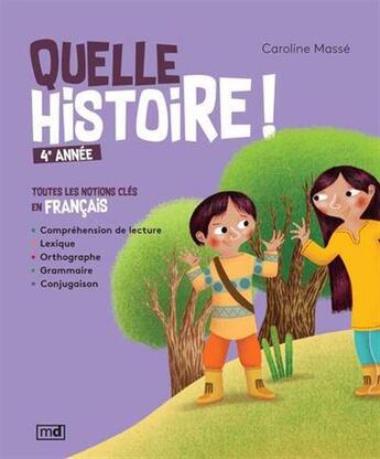 Couverture du livre « Quelle histoire ! 4e annee. toutes les notions cles en francais » de Caroline Masse aux éditions Marcel Didier