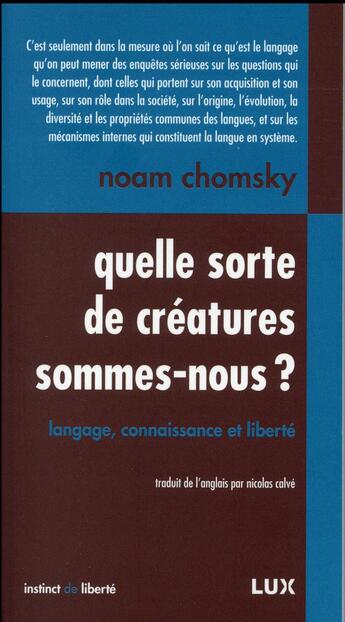 Couverture du livre « Quelle sorte de créature sommes-nous ? langage, connaissance et liberté » de Noam Chomsky aux éditions Lux Canada