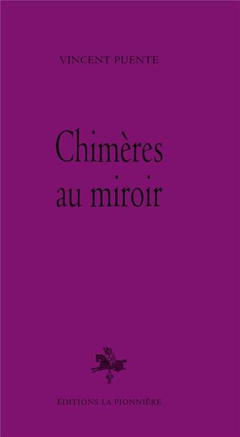 Couverture du livre « Chimères au miroir » de Vincent Puente aux éditions La Pionniere