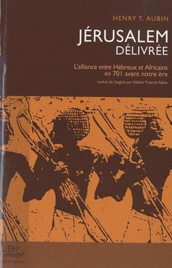 Couverture du livre « Jérusalem délivrée ; l'alliance entre Hébreux et Africains en 701 avant notre ère » de Henry T. Aubin aux éditions Etre Et Connaitre