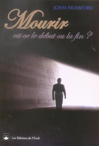 Couverture du livre « Mourir : est-ce le début ou la fin ? » de John Mumford aux éditions De L'eveil