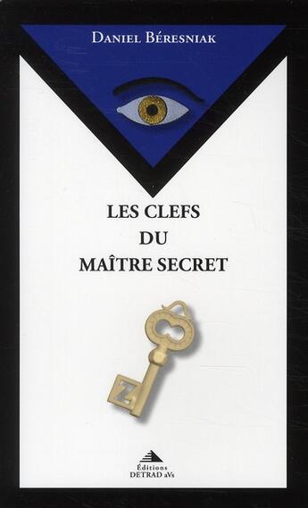 Couverture du livre « Les clefs du maître secret » de Beresniak Daniel aux éditions Detrad Avs