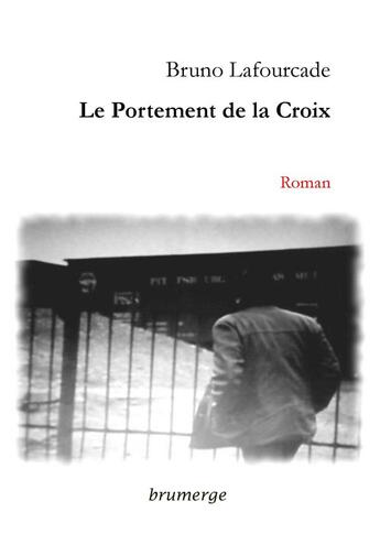 Couverture du livre « Le Portement de la Croix » de Bruno Lafourcade aux éditions Brumerge