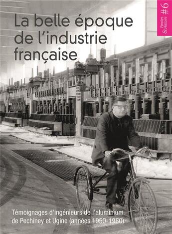 Couverture du livre « La belle époque de l'industrie française ; témoignages d'ingénieurs de l'aluminium de Pechiney et Ugine (années 1950-1980) » de Cedric Neumann et Jerome Pellissier-Tanon aux éditions Ref2c