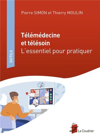 Couverture du livre « Télémédecine et télésoin ; l'essentiel pour pratiquer » de Pierre Simon et Thierry Moulin aux éditions Eres