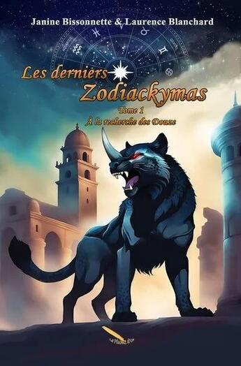 Couverture du livre « Les derniers Zodiackymas Tome 1 : A la recherche des douze » de Laurence Blanchard aux éditions La Plume D'or