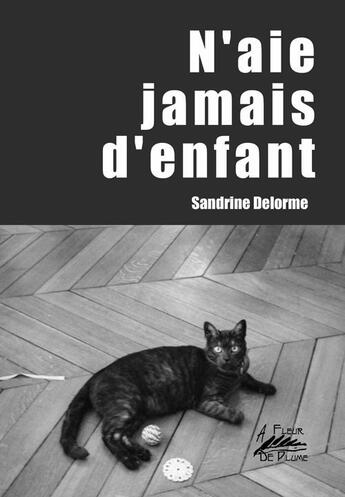 Couverture du livre « N'aie jamais d'enfant » de Sandrine Delorme aux éditions A Fleur De Plume