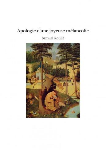 Couverture du livre « Apologie d'une joyeuse mélancolie » de Samuel Roullé aux éditions Thebookedition.com