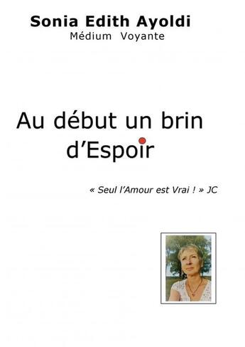 Couverture du livre « Au début un brin d'Espoir » de Sonia Edith Ayoldi aux éditions Thebookedition.com