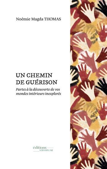 Couverture du livre « Un Chemin de guérison : Partez à la découverte de vos mondes intérieurs inexplorés » de Noemie Magda Thomas et Emilie Arthaud aux éditions Versaplume