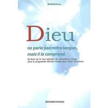 Couverture du livre « Dieu ne parle pas notre langue, mais il la comprend » de Beladonna aux éditions Starter