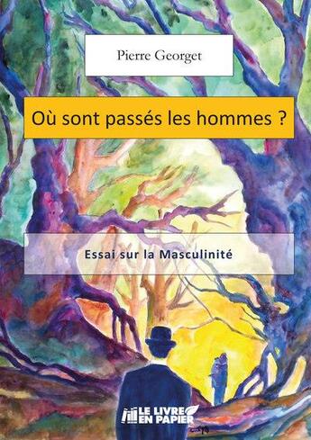 Couverture du livre « Où sont passés les hommes ? » de Pierre Georget aux éditions Le Livre En Papier