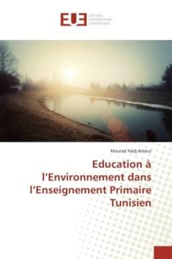 Couverture du livre « Education A l'environnement dans l'enseignement Primaire Tunisien » de Mourad Ameur aux éditions Editions Universitaires Europeennes