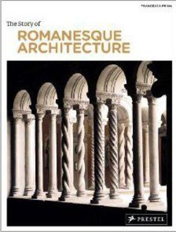 Couverture du livre « The story of romanesque architecture » de Francesca Prina aux éditions Prestel