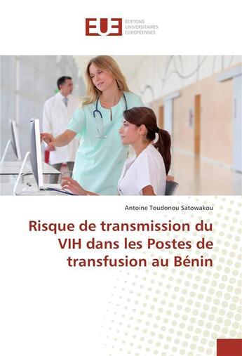 Couverture du livre « Risque de transmission du vih dans les postes de transfusion au benin » de Satowakou-A aux éditions Editions Universitaires Europeennes