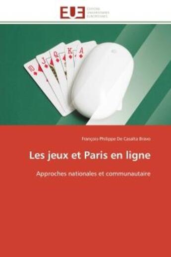 Couverture du livre « Les jeux et Paris en ligne : Approches nationales et communautaire » de De Casalta Bravo F-P aux éditions Editions Universitaires Europeennes