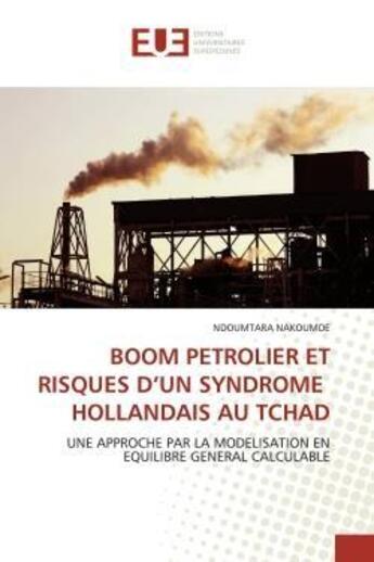 Couverture du livre « Boom petrolier et risques d'un syndrome hollandais au tchad » de Nakoumde-N aux éditions Editions Universitaires Europeennes