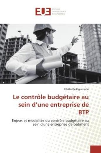 Couverture du livre « Le controle budgetaire au sein d'une entreprise de btp - enjeux et modalites du controle budgetaire » de De Figueiredo C. aux éditions Editions Universitaires Europeennes