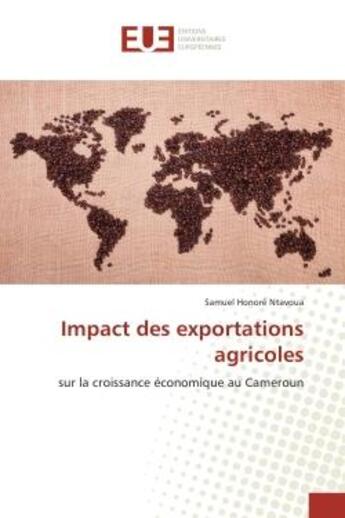 Couverture du livre « Impact des exportations agricoles - sur la croissance economique au cameroun » de Ntavoua Samuel aux éditions Editions Universitaires Europeennes