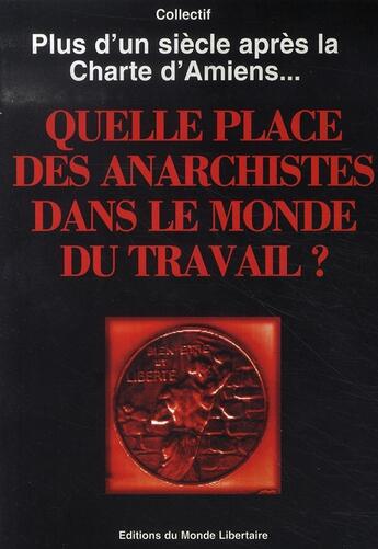 Couverture du livre « Plus d'un siècle après la charte d'amiens... quelle place des anarchistes dans le monde du travail ? » de  aux éditions Le Monde Libertaire