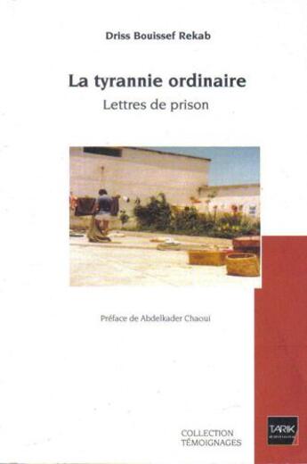 Couverture du livre « La tyrannie ordinaire ; lettre de prison » de Driss Bouissef Rekab aux éditions Tarik