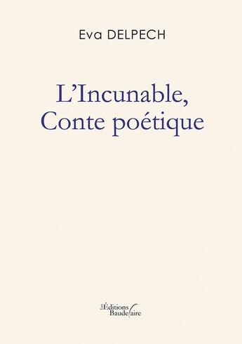 Couverture du livre « L'incunable, conte poétique » de Eva Delpech aux éditions Baudelaire