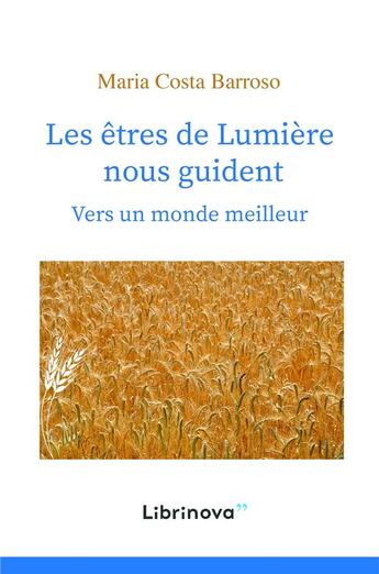 Couverture du livre « Les êtres de lumière nous guident ; vers un monde meilleur » de Maria Costa Barroso aux éditions Librinova