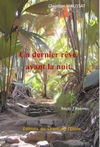 Couverture du livre « Un dernier rêve avant la nuit » de Christian Niaussat aux éditions Editions Du Chant De L'etoile