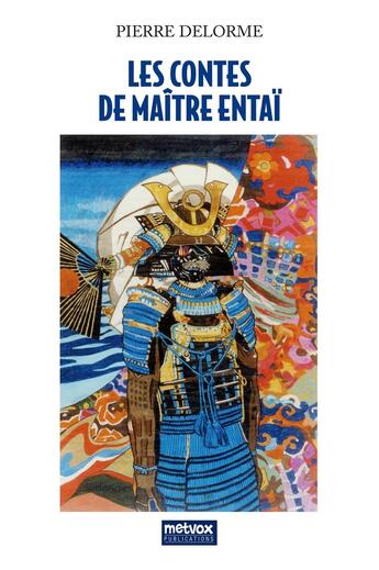 Couverture du livre « Les Contes de Maître Entaï » de Pierre Delorme aux éditions Metvox