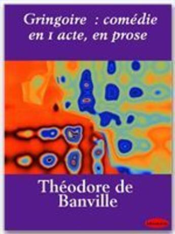 Couverture du livre « Gringoire ; comédie en 1 acte, en prose » de Theodore De Banville aux éditions Ebookslib