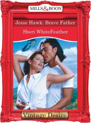 Couverture du livre « Jesse Hawk: Brave Father (Mills & Boon Desire) » de Sheri Whitefeather aux éditions Mills & Boon Series